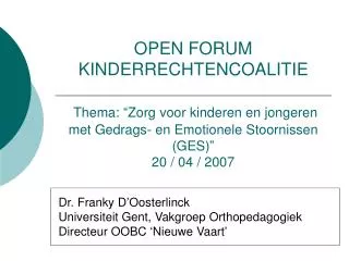 Dr. Franky D’Oosterlinck Universiteit Gent, Vakgroep Orthopedagogiek Directeur OOBC ‘Nieuwe Vaart’