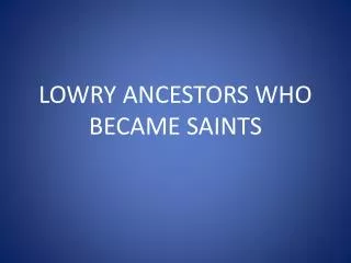 LOWRY ANCESTORS WHO BECAME SAINTS