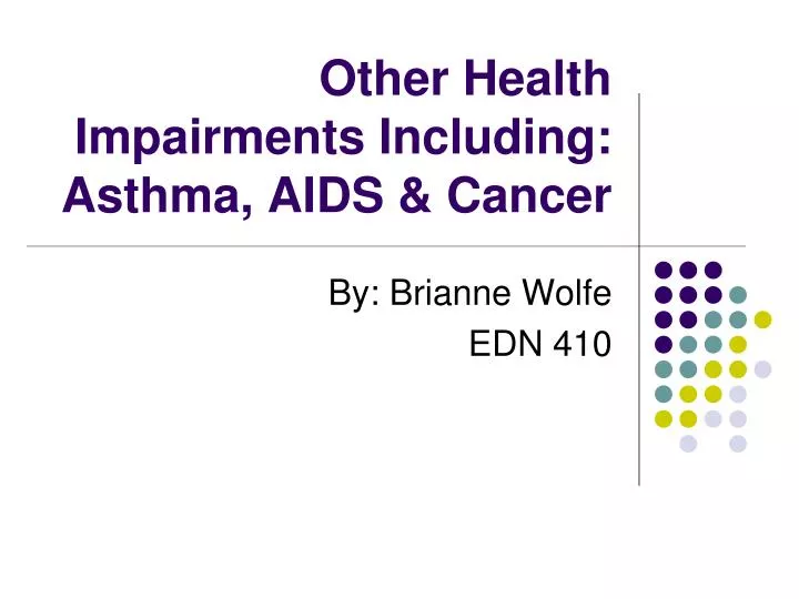 other health impairments including asthma aids cancer