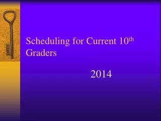 Scheduling for Current 10 th Graders