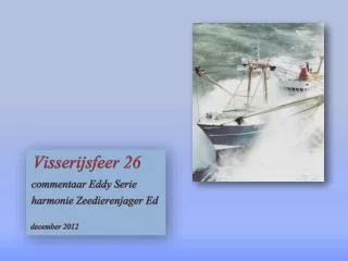 Visserijsfeer 26 commentaar Eddy Serie harmonie Zeedierenjager Ed december 2012