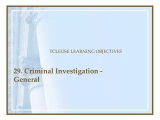 29. Criminal Investigation - General