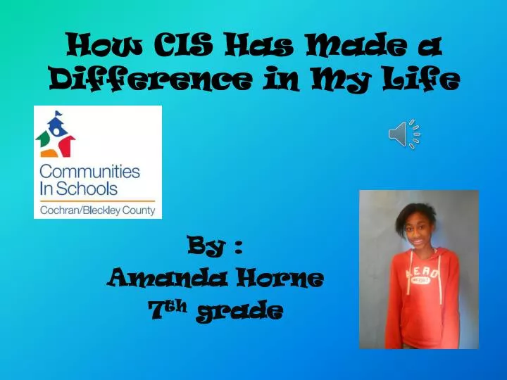 how cis has made a difference in m y l ife