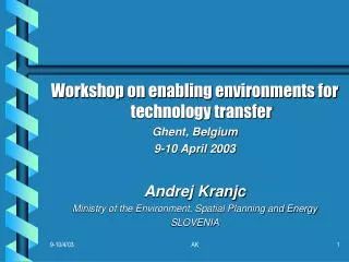 Workshop on enabling environments for technology transfer Ghent, Belgium 9-10 April 2003