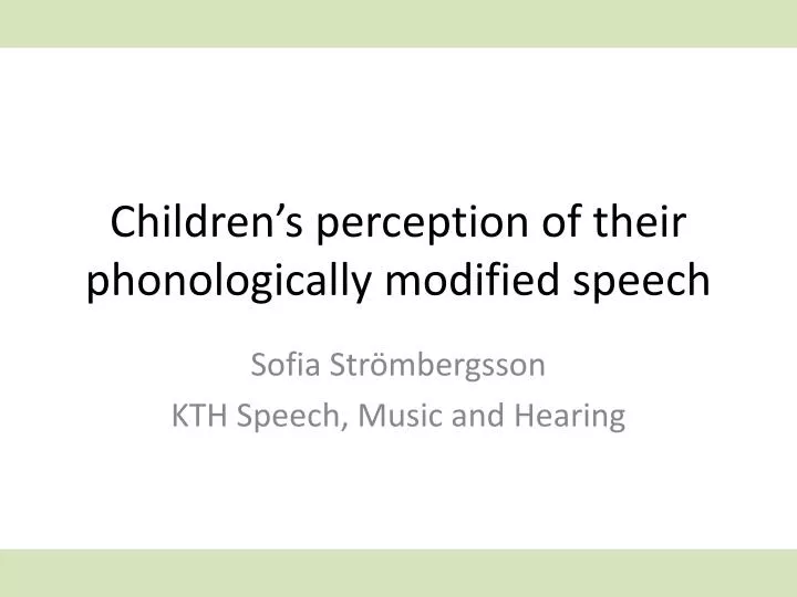 children s perception of their phonologically modified speech