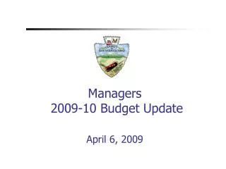 Managers 2009-10 Budget Update April 6, 2009