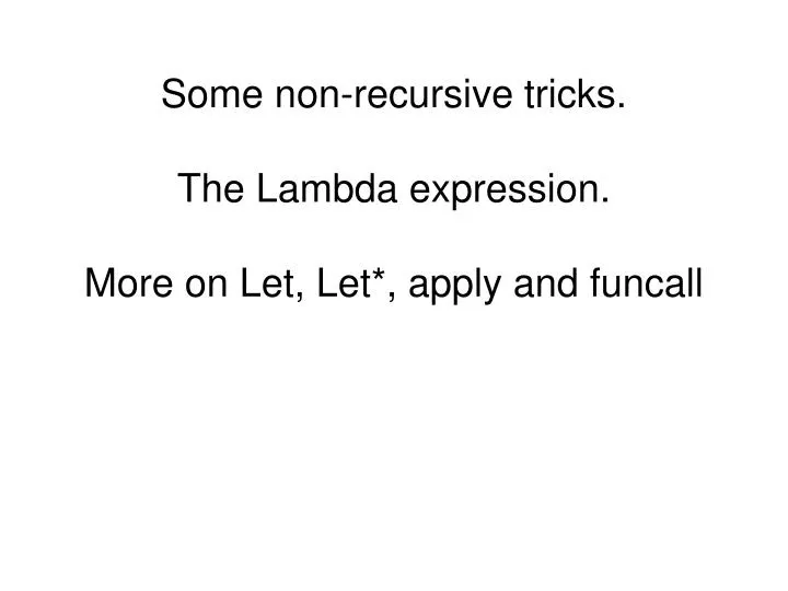 some non recursive tricks the lambda expression more on let let apply and funcall