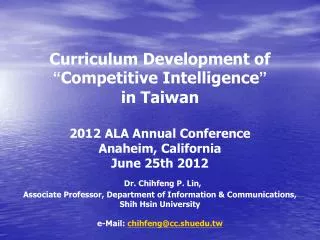 Curriculum Development of “ Competitive Intelligence ” in Taiwan 2012 ALA Annual Conference