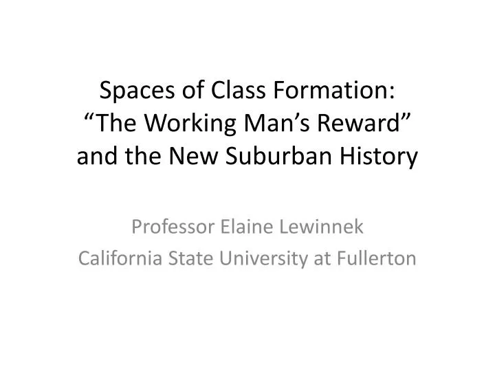 spaces of class formation the working man s reward and the new suburban history