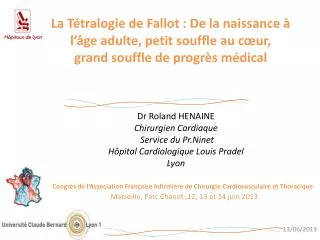 Dr Roland HENAINE Chirurgien Cardiaque Service du Pr.Ninet Hôpital Cardiologique Louis Pradel