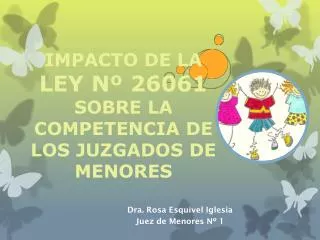 IMPACTO DE LA LEY Nº 26061 SOBRE LA COMPETENCIA DE LOS JUZGADOS DE MENORES