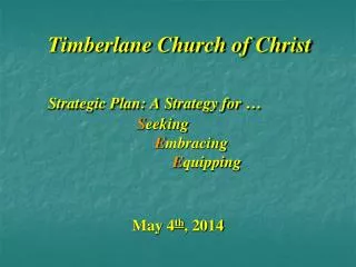 Timberlane Church of Christ Strategic Plan: A Strategy for … S eeking E mbracing E quipping