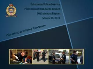 Edmonton Police Service Professional Standards Branch 2013 Annual Report March 20, 2014