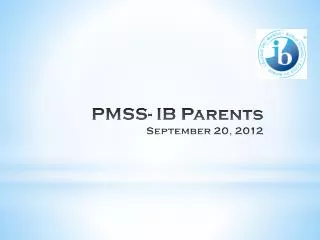 PMSS- IB Parents September 20, 2012
