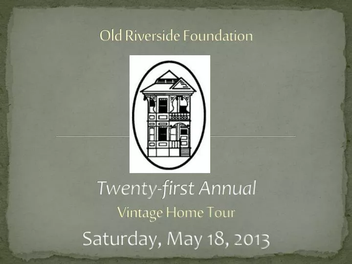 old riverside foundation twenty first annual vintage home tour saturday may 18 2013
