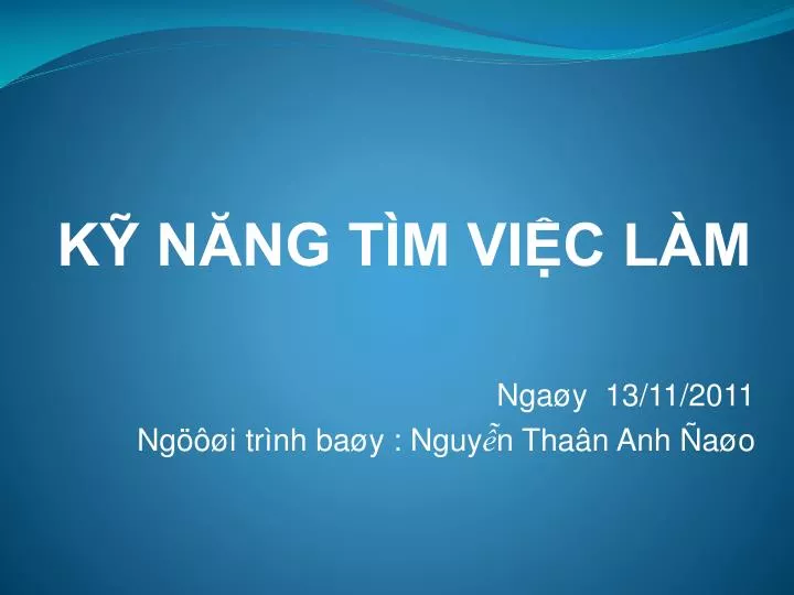 k n ng t m vi c l m nga y 13 11 2011 ng i tr nh b a y ng uy n tha n anh a o