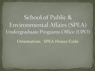 School of Public &amp; Environmental Affairs (SPEA) Undergraduate Programs Office (UPO)