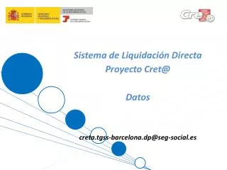 Sistema de Liquidación Directa Proyecto Cret@ Datos creta.tgss-barcelona.dp@seg-social.es