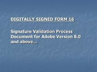 DIGITALLY SIGNED FORM 16 Signature Validation Process Document for Adobe Version 8.0 and above…