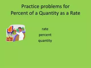 Practice problems for Percent of a Quantity as a Rate