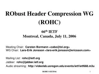 RObust Header Compression WG (ROHC) 66 th IETF Montreal, Canada, July 11, 2006