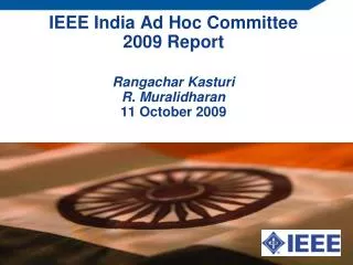 IEEE India Ad Hoc Committee 2009 Report Rangachar Kasturi R. Muralidharan 11 October 2009