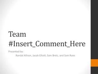 Team # Insert_Comment_Here