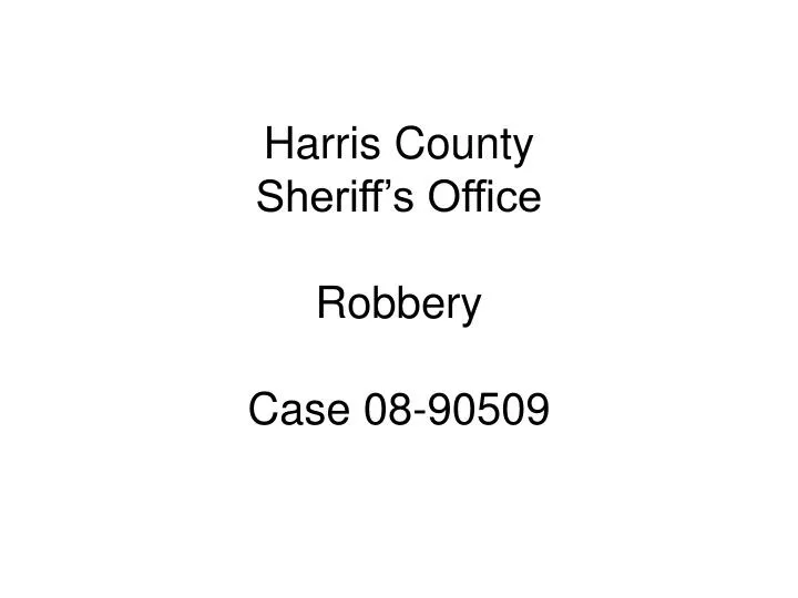 harris county sheriff s office robbery case 08 90509
