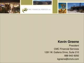 Kevin Greene President CMC Financial Services 1291 W. Galleria Drive, Suite 210 888-942-9292