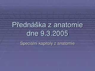 Přednáška z anatomie dne 9.3.2005