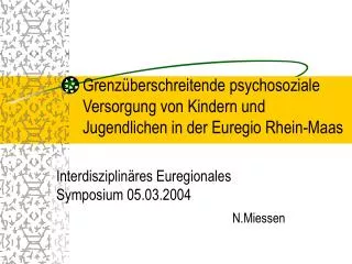 Interdisziplinäres Euregionales Symposium 05.03.2004 N.Miessen