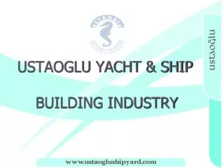USTAOGLU YACHT &amp; SHIP BUILDING INDUSTRY