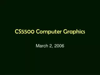 CS5500 Computer Graphics