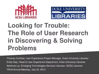 Looking for Trouble : The R ole of U ser R esearch in D iscovering &amp; Solving Problems