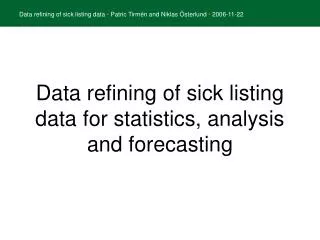 Data refining of sick listing data for statistics, analysis and forecasting