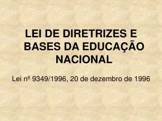 LEI DE DIRETRIZES E BASES DA EDUCAÇÃO NACIONAL Lei nº 9349/1996, 20 de dezembro de 1996