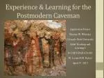 Experience &amp; Learning for the Postmodern Caveman - slide 1