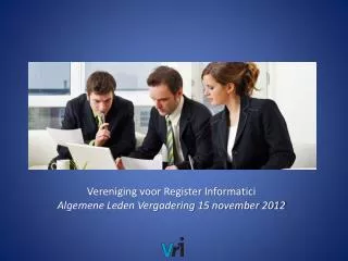Vereniging voor Register Informatici Algemene Leden Vergadering 15 november 2012