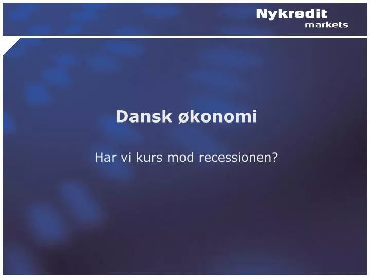 dansk konomi har vi kurs mod recessionen