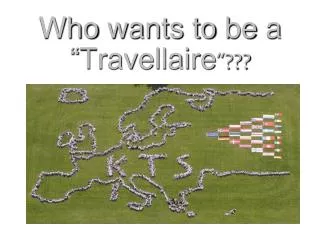 Who wants to be a “ Travellaire “???