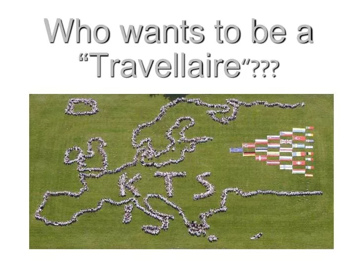 who wants to be a travellaire