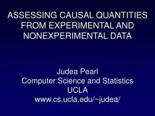 ASSESSING CAUSAL QUANTITIES FROM EXPERIMENTAL AND NONEXPERIMENTAL DATA
