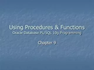 Using Procedures &amp; Functions Oracle Database PL/SQL 10g Programming