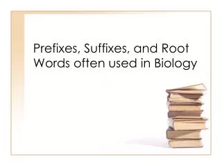 Prefixes, Suffixes, and Root Words often used in Biology
