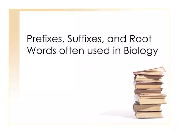 prefixes suffixes and root words often used in biology