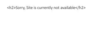 &lt;h2&gt;Sorry, Site is currently not available&lt;/h2&gt;