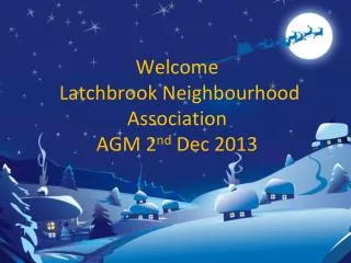 Welcome Latchbrook Neighbourhood Association AGM 2 nd Dec 2013