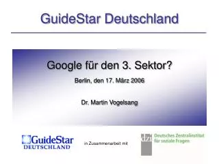 Google für den 3. Sektor? Berlin, den 17. März 2006 Dr. Martin Vogelsang