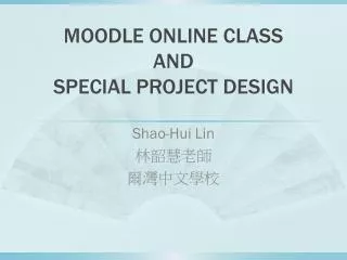 MOODLE ONLINE CLASS AND SPECIAL PROJECT DESIGN