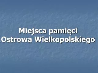 Miejsca pamięci Ostrowa Wielkopolskiego